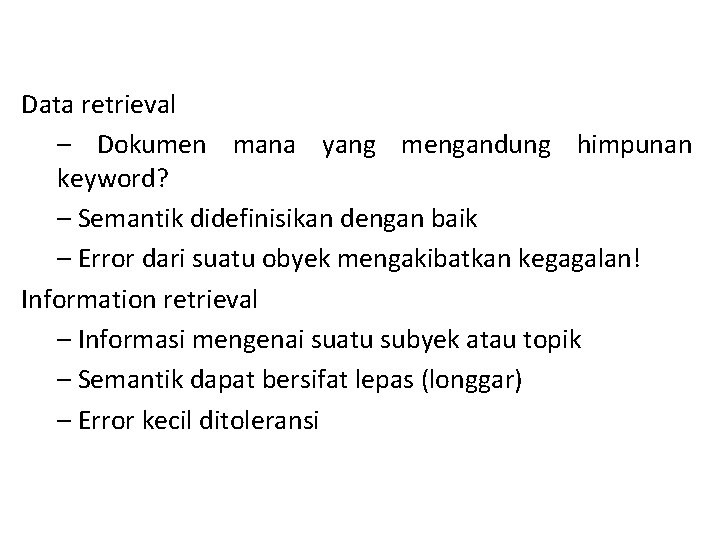 Data retrieval – Dokumen mana yang mengandung himpunan keyword? – Semantik didefinisikan dengan baik