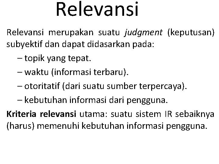 Relevansi merupakan suatu judgment (keputusan) subyektif dan dapat didasarkan pada: – topik yang tepat.