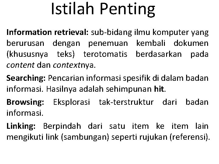 Istilah Penting Information retrieval: sub-bidang ilmu komputer yang berurusan dengan penemuan kembali dokumen (khususnya