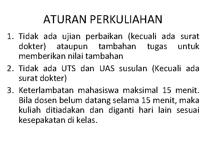 ATURAN PERKULIAHAN 1. Tidak ada ujian perbaikan (kecuali ada surat dokter) ataupun tambahan tugas