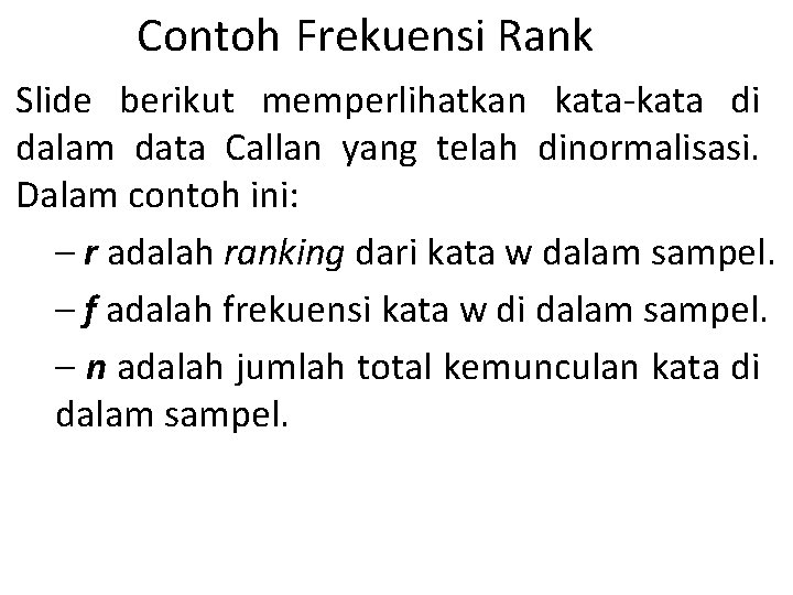 Contoh Frekuensi Rank Slide berikut memperlihatkan kata-kata di dalam data Callan yang telah dinormalisasi.