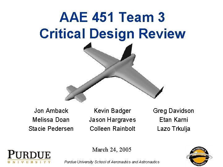 AAE 451 Team 3 Critical Design Review Jon Amback Melissa Doan Stacie Pedersen Kevin