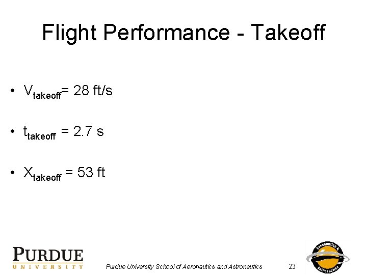 Flight Performance - Takeoff • Vtakeoff= 28 ft/s • ttakeoff = 2. 7 s