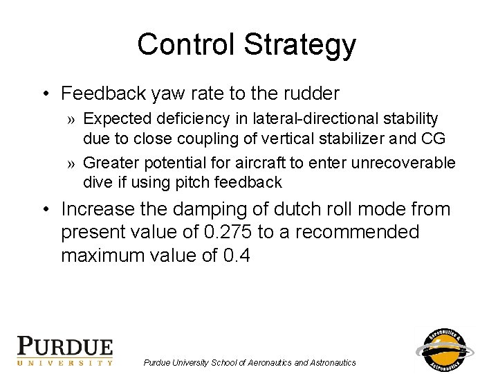 Control Strategy • Feedback yaw rate to the rudder » Expected deficiency in lateral-directional