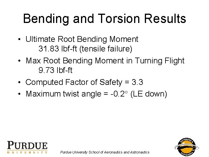 Bending and Torsion Results • Ultimate Root Bending Moment 31. 83 lbf-ft (tensile failure)