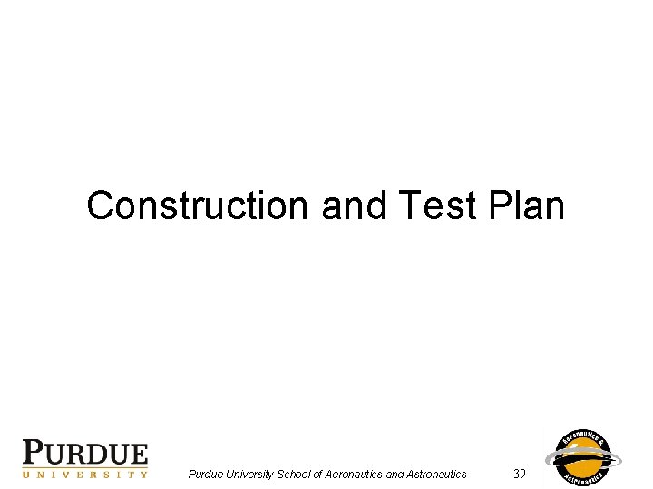 Construction and Test Plan Purdue University School of Aeronautics and Astronautics 39 