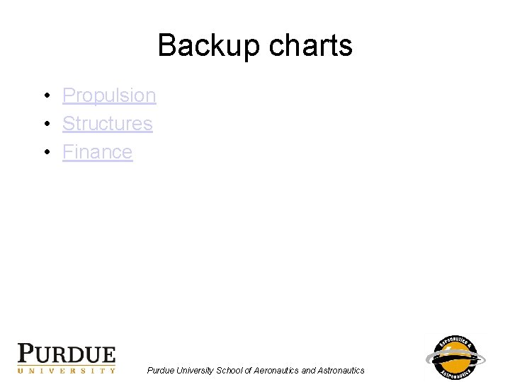 Backup charts • Propulsion • Structures • Finance Purdue University School of Aeronautics and