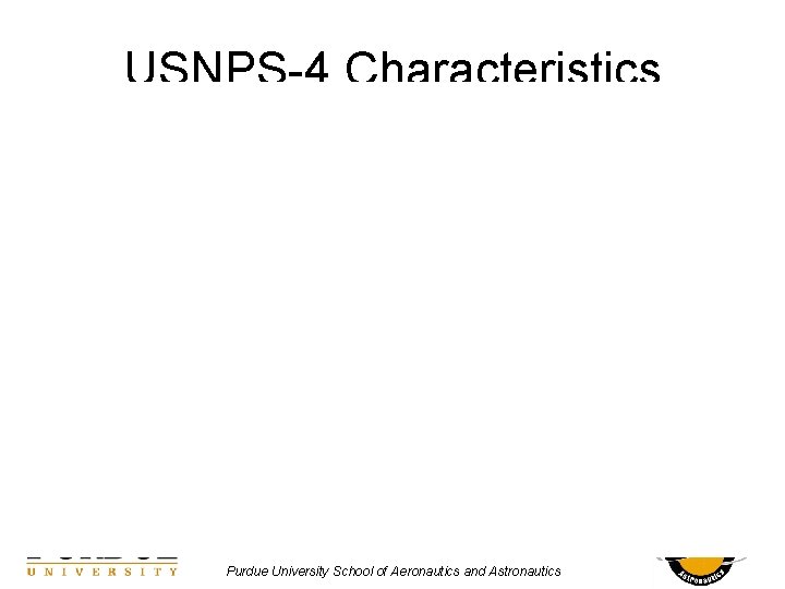 USNPS-4 Characteristics Purdue University School of Aeronautics and Astronautics 