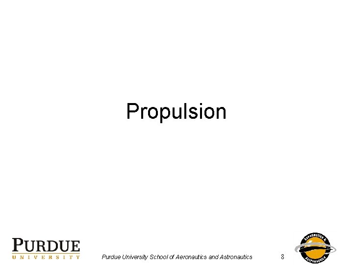 Propulsion Purdue University School of Aeronautics and Astronautics 8 