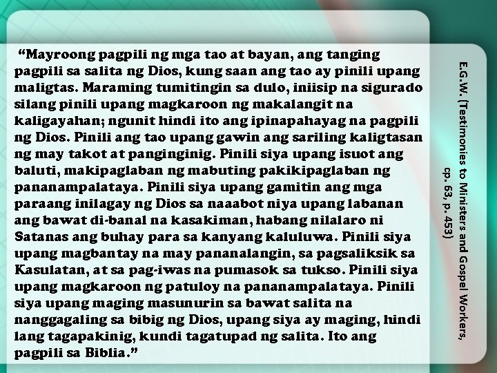 E. G. W. (Testimonies to Ministers and Gospel Workers, cp. 63, p. 453) “Mayroong