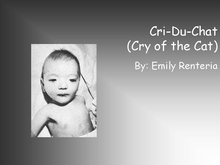 Cri-Du-Chat (Cry of the Cat) By: Emily Renteria 