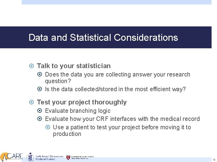 Data and Statistical Considerations Talk to your statistician Does the data you are collecting