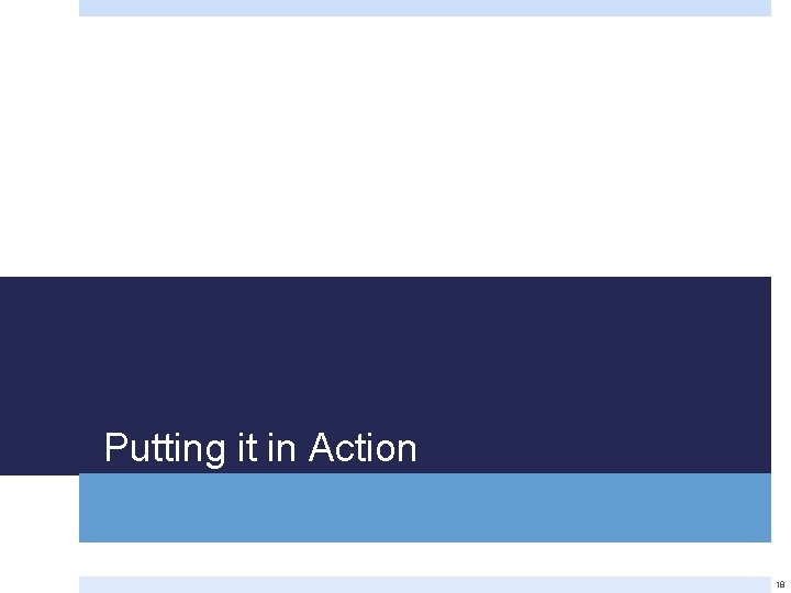 Putting it in Action 18 