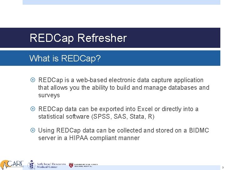 REDCap Refresher What is REDCap? REDCap is a web-based electronic data capture application that