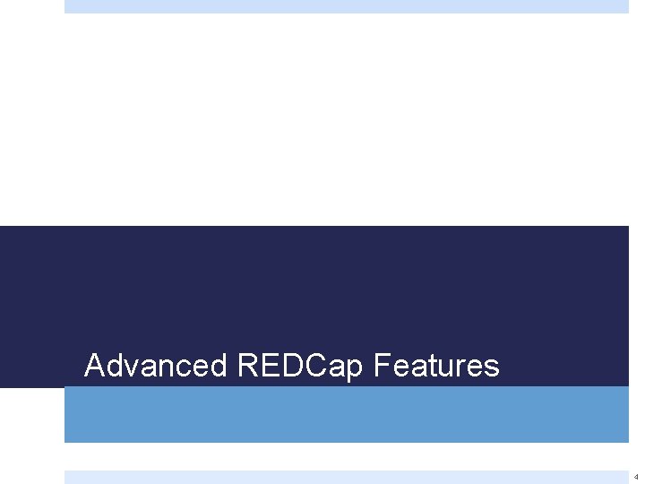 Advanced REDCap Features 4 