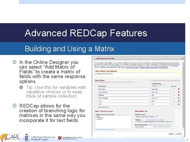 Advanced REDCap Features Building and Using a Matrix In the Online Designer you can