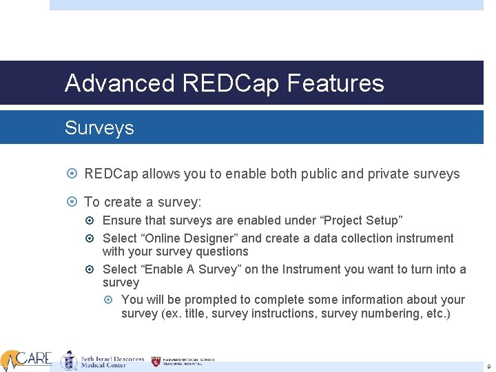 Advanced REDCap Features Surveys REDCap allows you to enable both public and private surveys