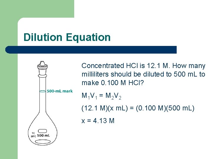 Dilution Equation Concentrated HCl is 12. 1 M. How many milliliters should be diluted