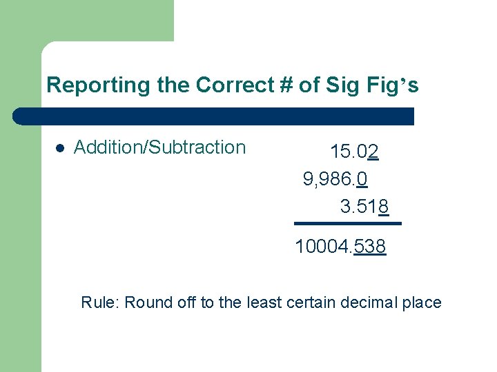 Reporting the Correct # of Sig Fig’s l Addition/Subtraction 15. 02 9, 986. 0