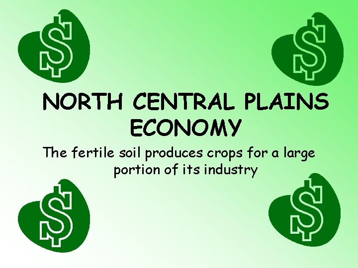 NORTH CENTRAL PLAINS ECONOMY The fertile soil produces crops for a large portion of