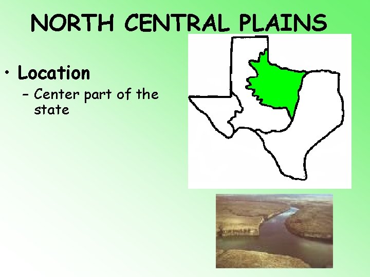 NORTH CENTRAL PLAINS • Location – Center part of the state 