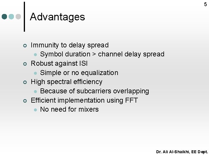 5 Advantages ¢ ¢ Immunity to delay spread l Symbol duration > channel delay
