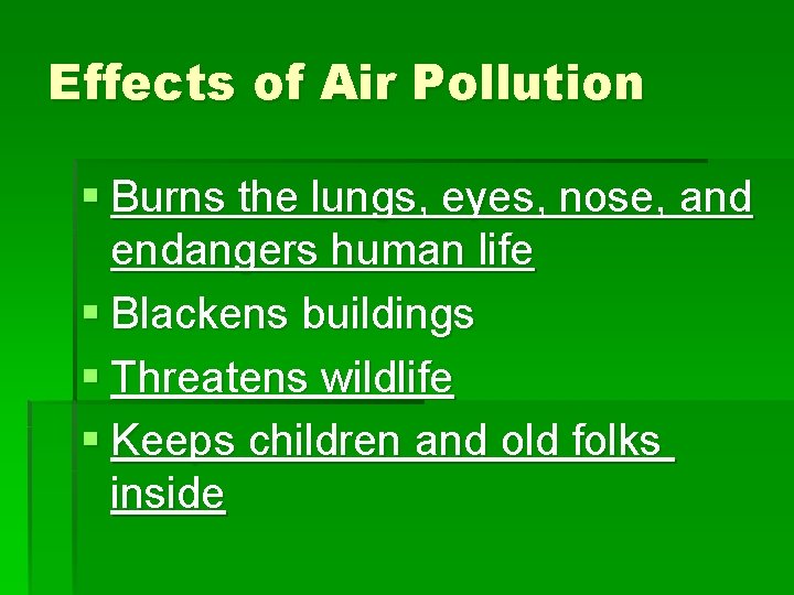 Effects of Air Pollution § Burns the lungs, eyes, nose, and endangers human life