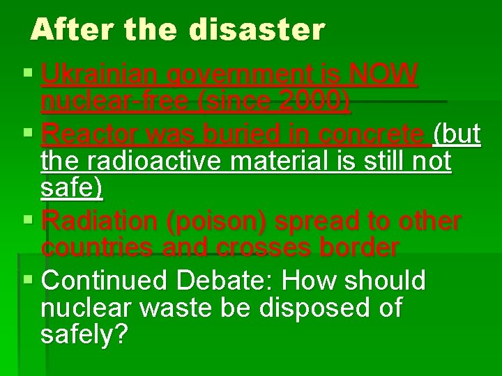 After the disaster § Ukrainian government is NOW nuclear-free (since 2000) § Reactor was