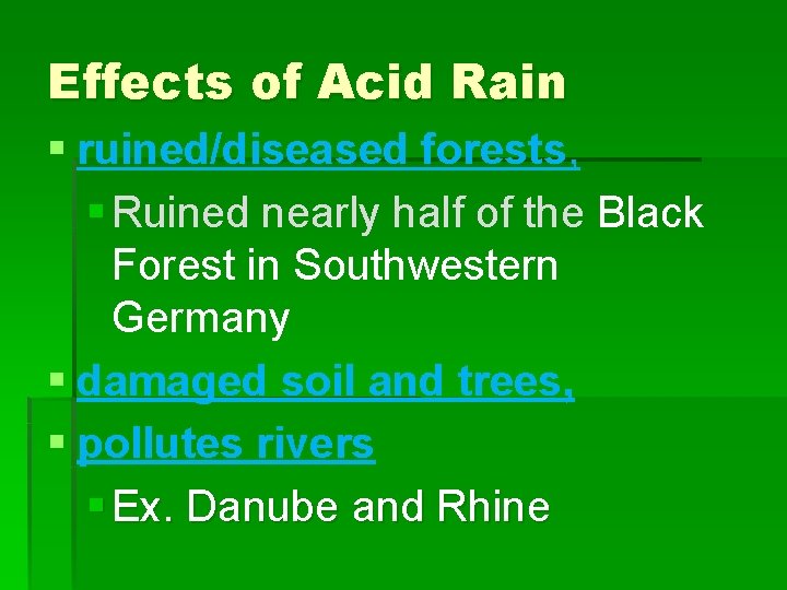 Effects of Acid Rain § ruined/diseased forests, § Ruined nearly half of the Black