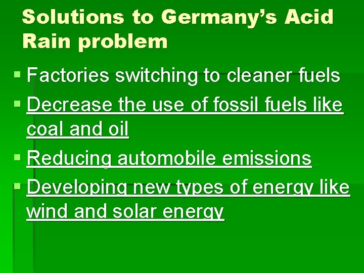 Solutions to Germany’s Acid Rain problem § Factories switching to cleaner fuels § Decrease