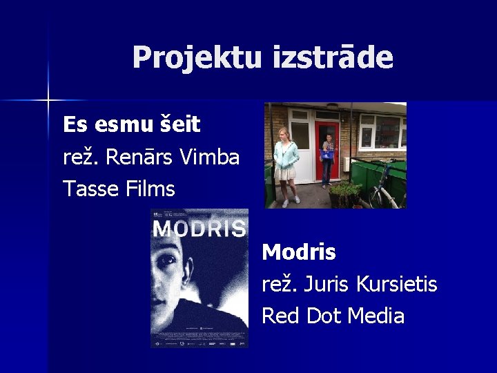 Projektu izstrāde Es esmu šeit rež. Renārs Vimba Tasse Films Modris rež. Juris Kursietis