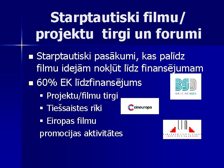 Starptautiski filmu/ projektu tirgi un forumi Starptautiski pasākumi, kas palīdz filmu idejām nokļūt līdz