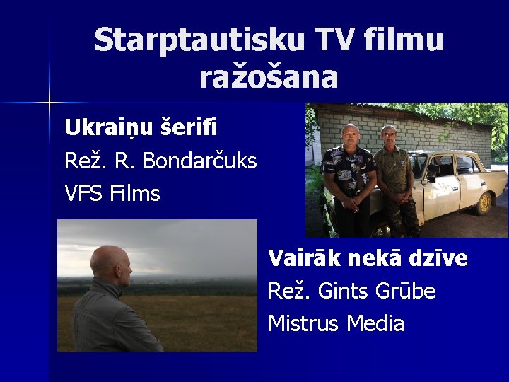 Starptautisku TV filmu ražošana Ukraiņu šerifi Rež. R. Bondarčuks VFS Films Vairāk nekā dzīve