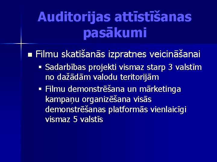 Auditorijas attīstīšanas pasākumi n Filmu skatīšanās izpratnes veicināšanai § Sadarbības projekti vismaz starp 3