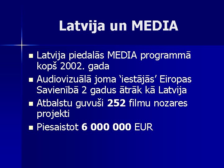 Latvija un MEDIA Latvija piedalās MEDIA programmā kopš 2002. gada n Audiovizuālā joma ‘iestājās’