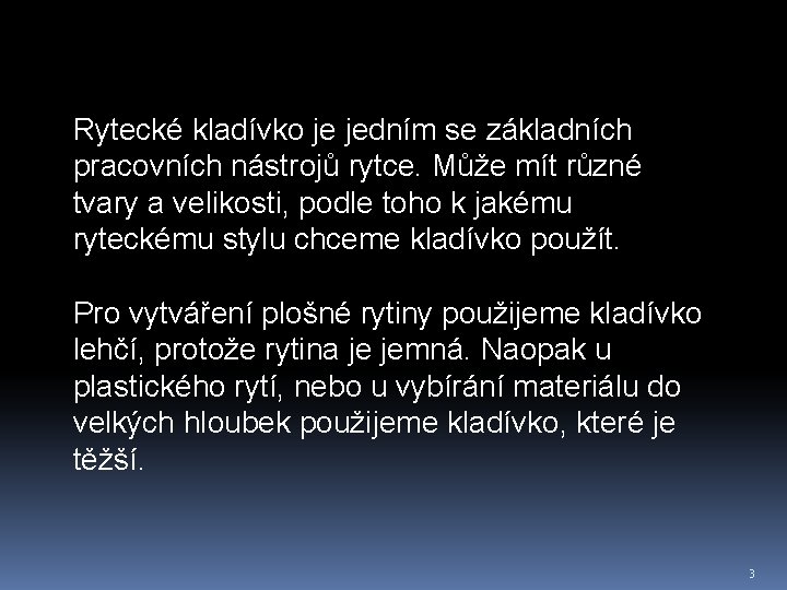 Rytecké kladívko je jedním se základních pracovních nástrojů rytce. Může mít různé tvary a