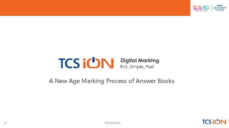 A New Age Marking Process of Answer Books 2 TCS Confidential A New Age Marking Process of Answer Books 2 TCS Confidential