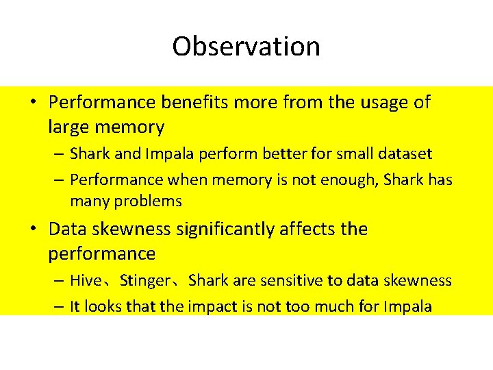 Observation • Performance benefits more from the usage of large memory – Shark and