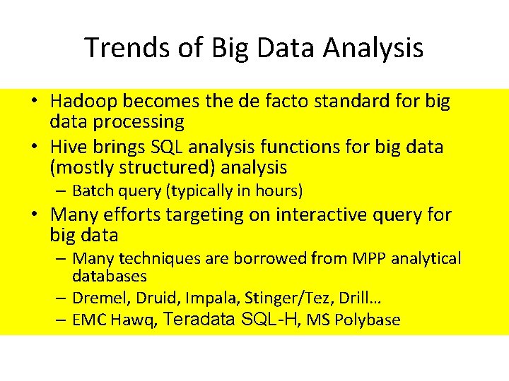 Trends of Big Data Analysis • Hadoop becomes the de facto standard for big
