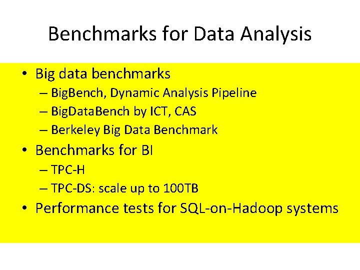 Benchmarks for Data Analysis • Big data benchmarks – Big. Bench, Dynamic Analysis Pipeline