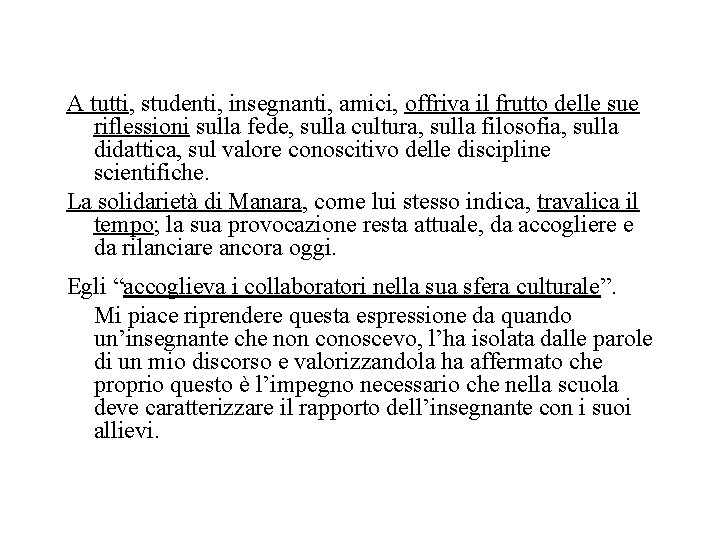 A tutti, studenti, insegnanti, amici, offriva il frutto delle sue riflessioni sulla fede, sulla