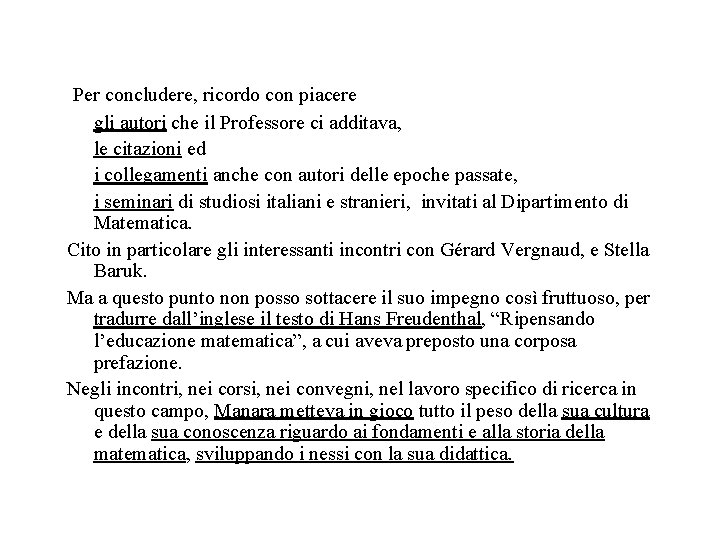 Per concludere, ricordo con piacere gli autori che il Professore ci additava, le citazioni