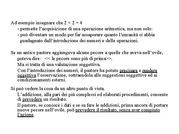 Ad esempio insegnare che 2 + 2 = 4 - permette l’acquisizione di una