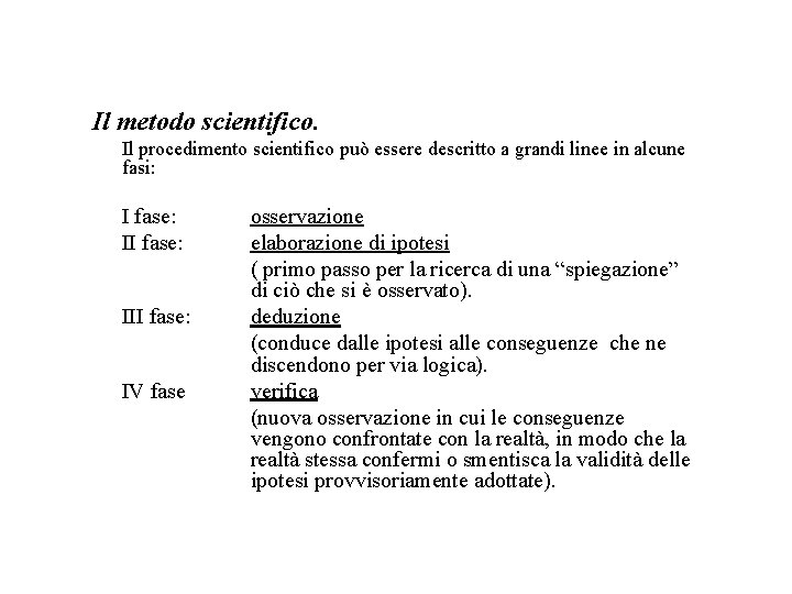 Il metodo scientifico. Il procedimento scientifico può essere descritto a grandi linee in alcune