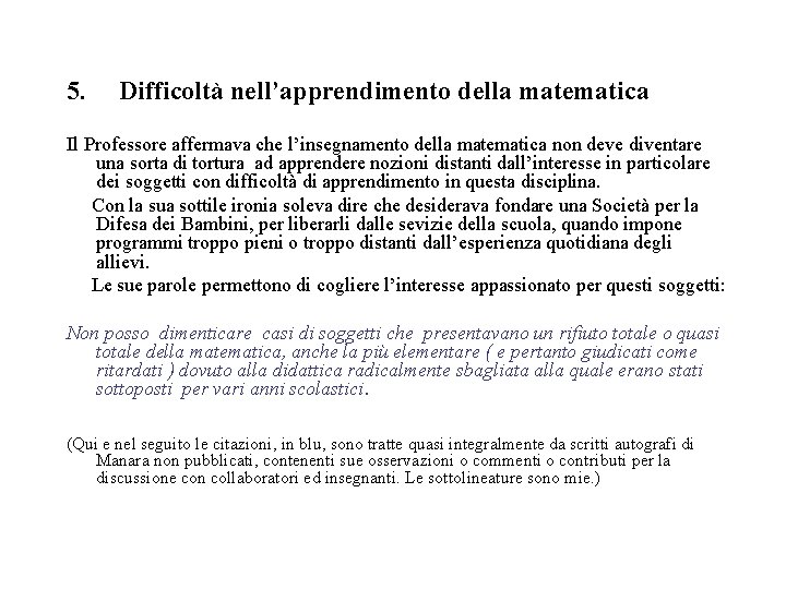 5. Difficoltà nell’apprendimento della matematica Il Professore affermava che l’insegnamento della matematica non deve