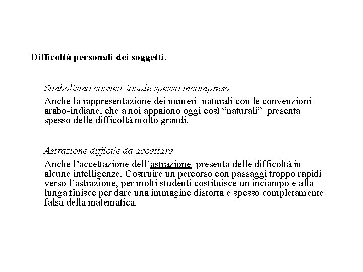 Difficoltà personali dei soggetti. Simbolismo convenzionale spesso incompreso Anche la rappresentazione dei numeri naturali