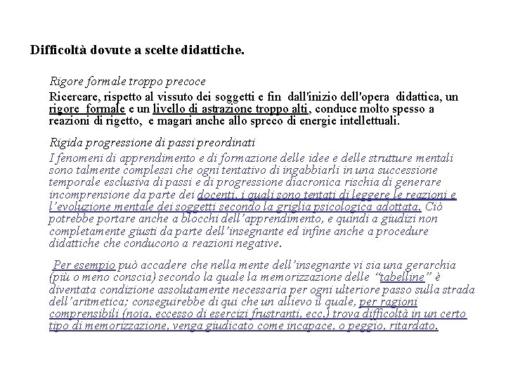 Difficoltà dovute a scelte didattiche. Rigore formale troppo precoce Ricercare, rispetto al vissuto dei