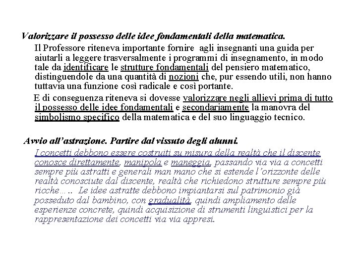 Valorizzare il possesso delle idee fondamentali della matematica. Il Professore riteneva importante fornire agli