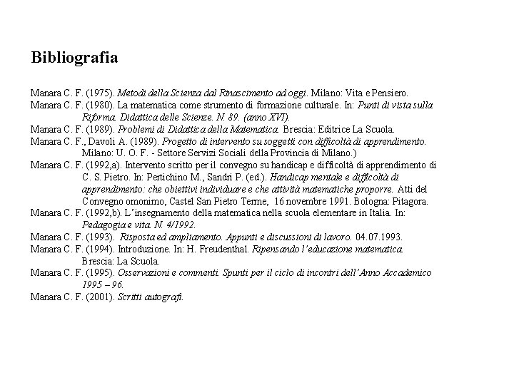 Bibliografia Manara C. F. (1975). Metodi della Scienza dal Rinascimento ad oggi. Milano: Vita