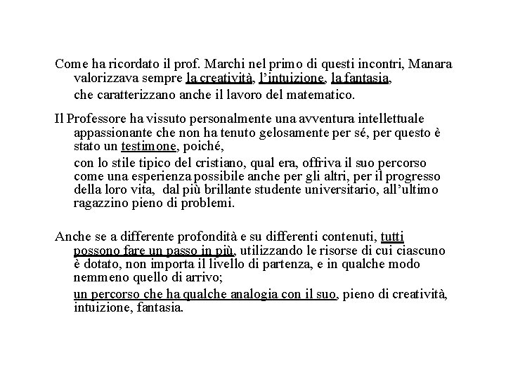 Come ha ricordato il prof. Marchi nel primo di questi incontri, Manara valorizzava sempre